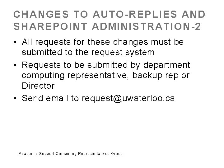 CHANGES TO AUTO-REPLIES AND SHAREPOINT ADMINISTRATION-2 • All requests for these changes must be