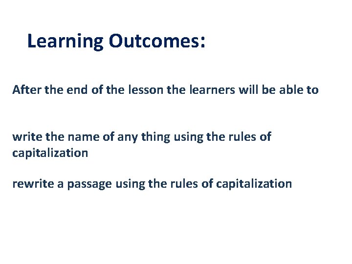 Learning Outcomes: After the end of the lesson the learners will be able to