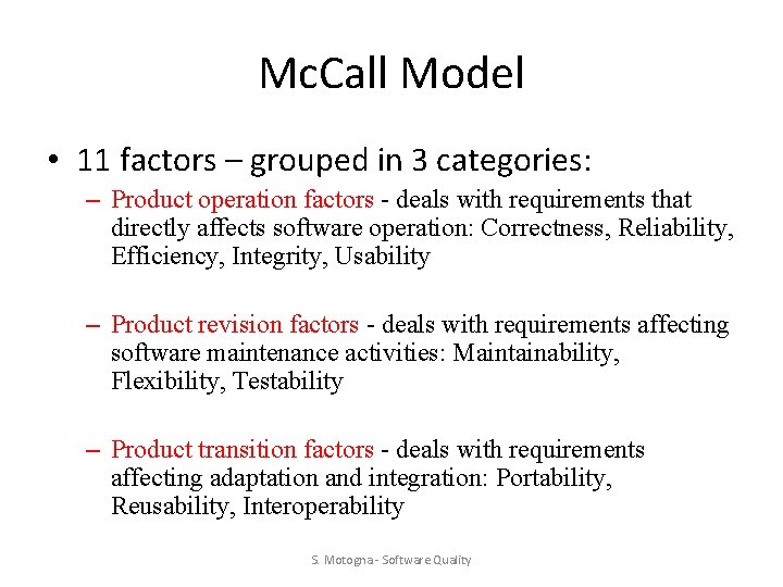 Mc. Call Model • 11 factors – grouped in 3 categories: – Product operation