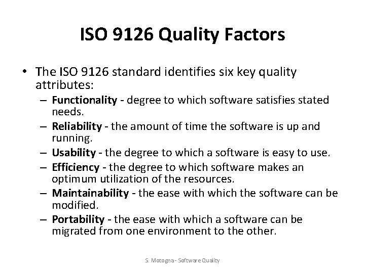 ISO 9126 Quality Factors • The ISO 9126 standard identifies six key quality attributes: