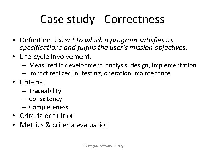 Case study - Correctness • Definition: Extent to which a program satisfies its specifications