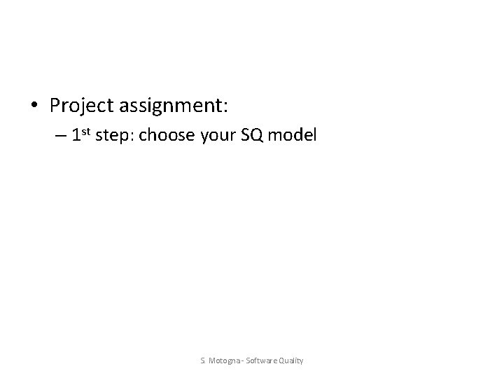  • Project assignment: – 1 st step: choose your SQ model S. Motogna