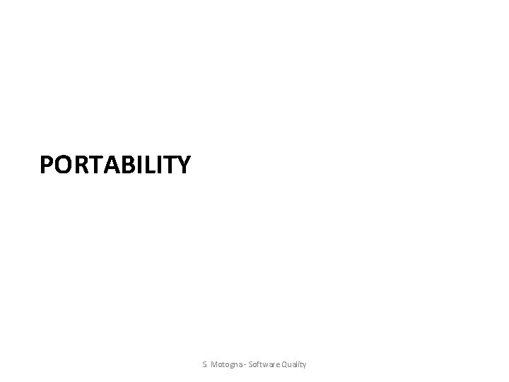 PORTABILITY S. Motogna - Software Quality 