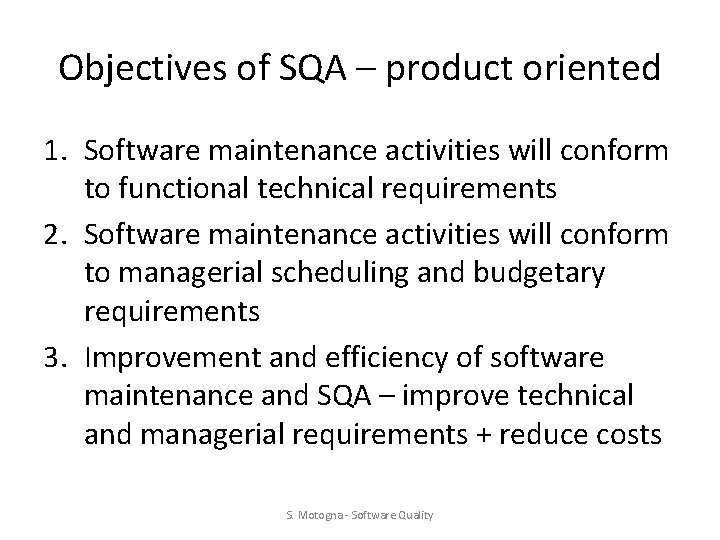 Objectives of SQA – product oriented 1. Software maintenance activities will conform to functional