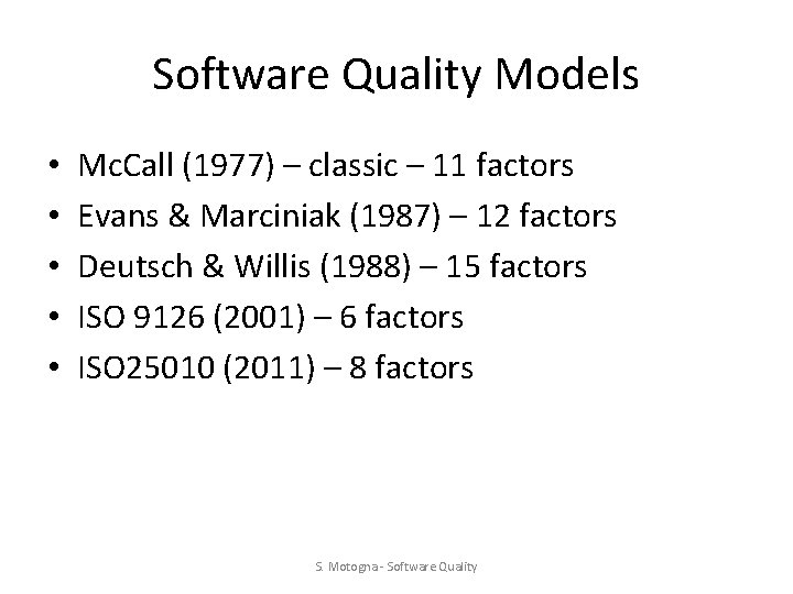 Software Quality Models • • • Mc. Call (1977) – classic – 11 factors