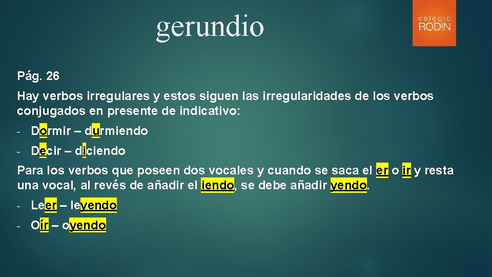 gerundio Pág. 26 Hay verbos irregulares y estos siguen las irregularidades de los verbos