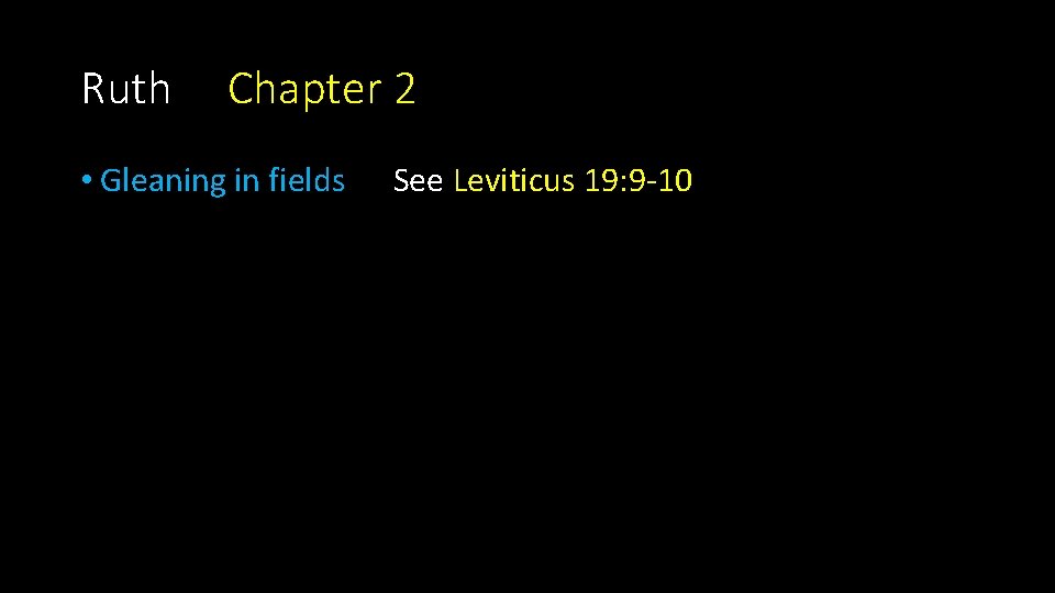 Ruth Chapter 2 • Gleaning in fields See Leviticus 19: 9 -10 