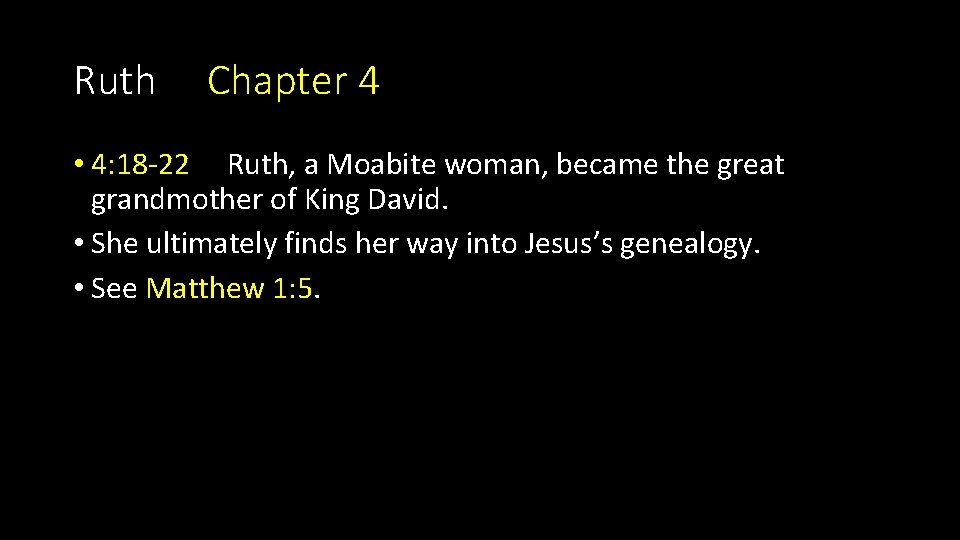 Ruth Chapter 4 • 4: 18 -22 Ruth, a Moabite woman, became the great Ruth Chapter 4 • 4: 18 -22 Ruth, a Moabite woman, became the great
