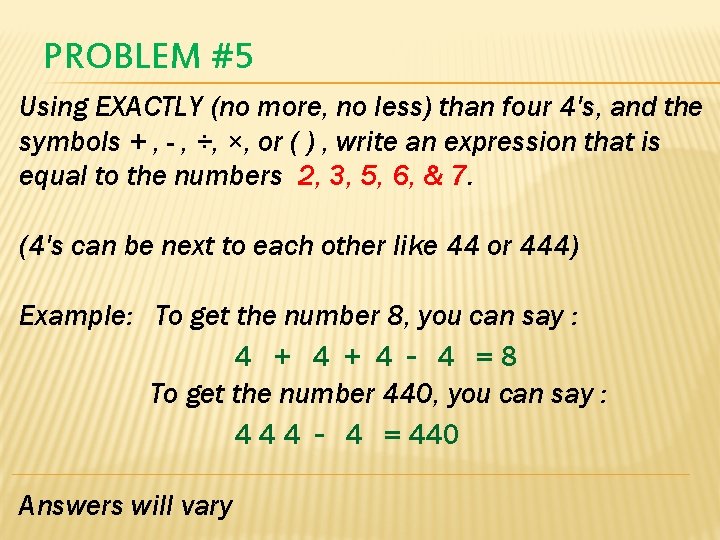 PROBLEM #5 Using EXACTLY (no more, no less) than four 4's, and the symbols