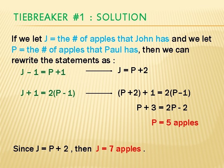 TIEBREAKER #1 : SOLUTION If we let J = the # of apples that