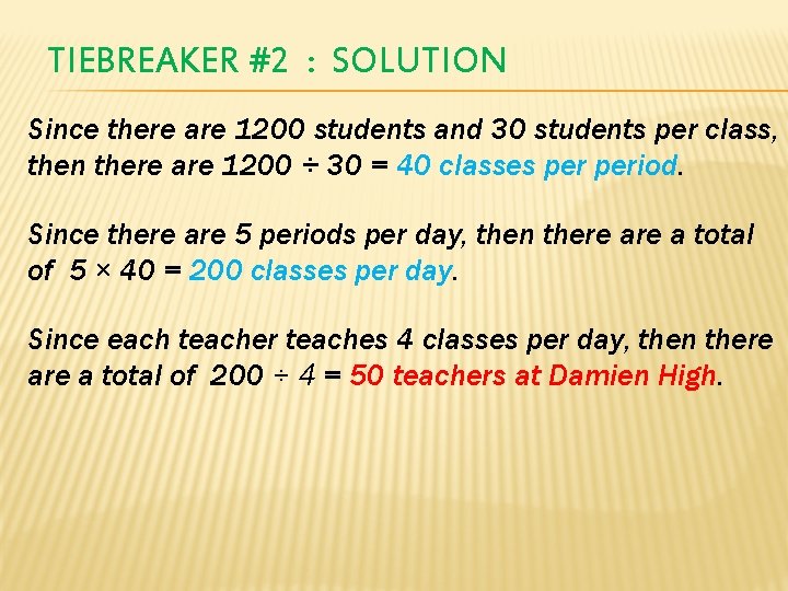 TIEBREAKER #2 : SOLUTION Since there are 1200 students and 30 students per class,