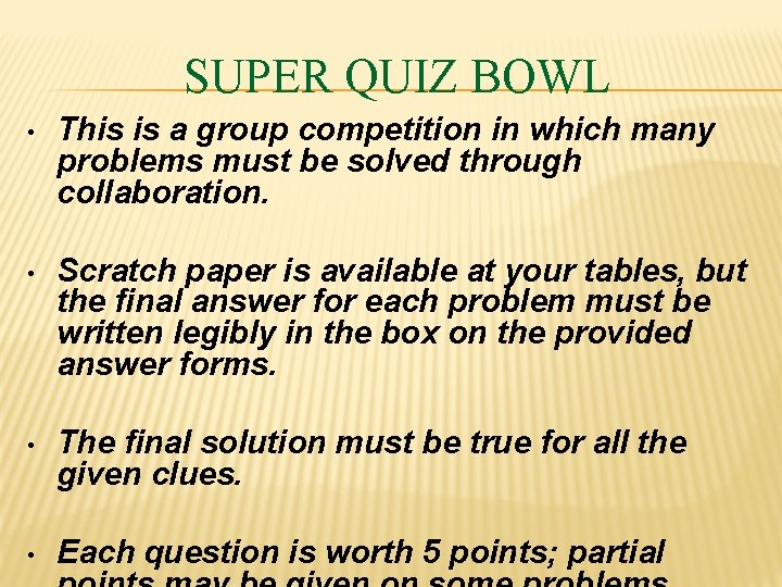 SUPER QUIZ BOWL • This is a group competition in which many problems must