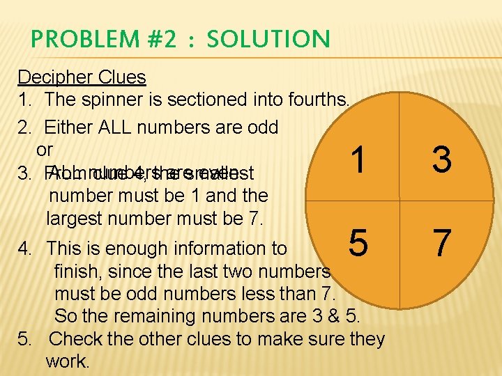 PROBLEM #2 : SOLUTION Decipher Clues 1. The spinner is sectioned into fourths. 2.