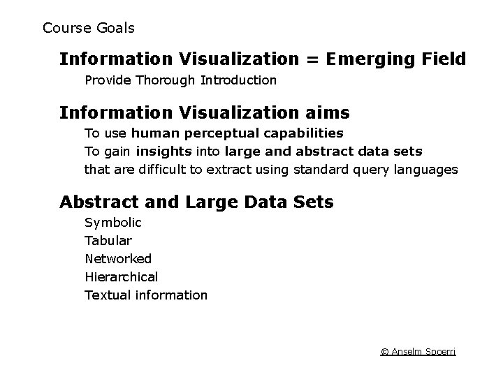 Course Goals Information Visualization = Emerging Field Provide Thorough Introduction Information Visualization aims To