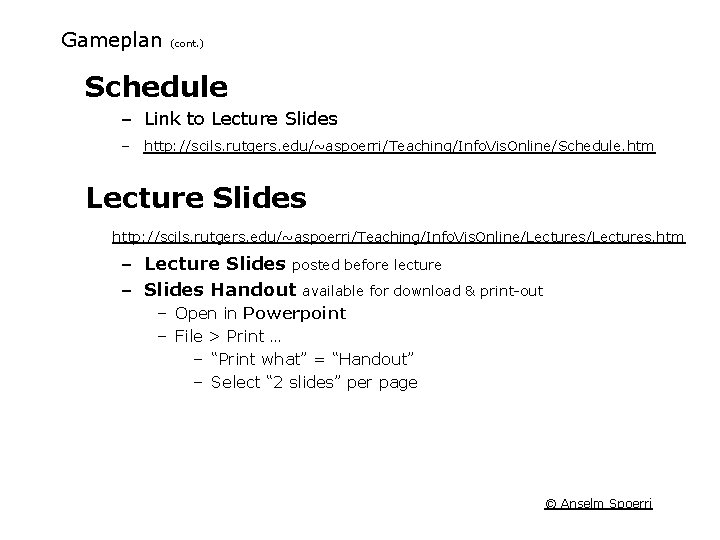 Gameplan (cont. ) Schedule – Link to Lecture Slides – http: //scils. rutgers. edu/~aspoerri/Teaching/Info.