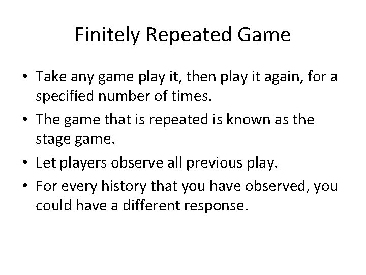 Finitely Repeated Game • Take any game play it, then play it again, for