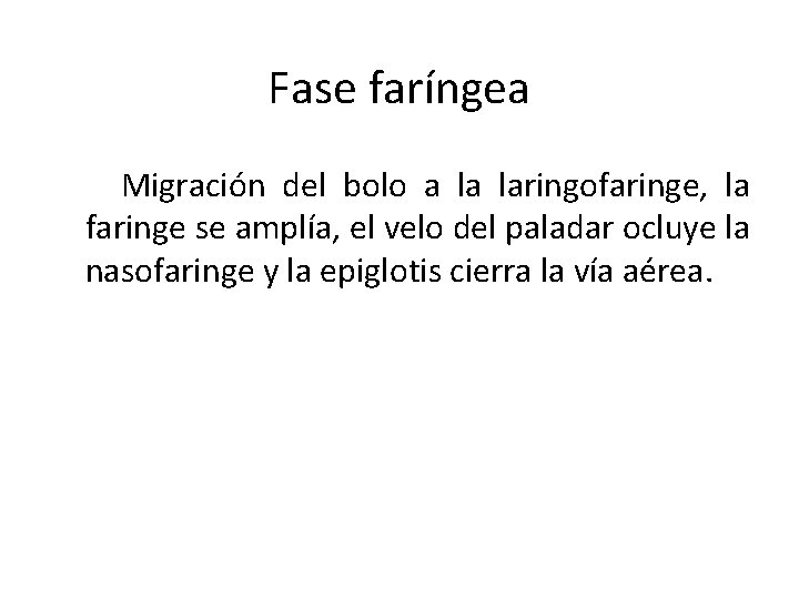 Fase faríngea Migración del bolo a la laringofaringe, la faringe se amplía, el velo