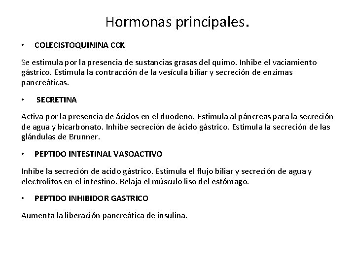 Hormonas principales. • COLECISTOQUININA CCK Se estimula por la presencia de sustancias grasas del