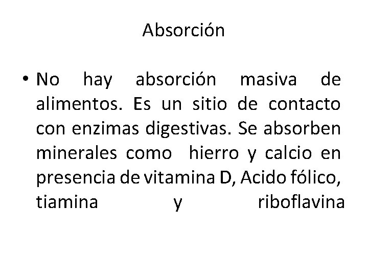 Absorción • No hay absorción masiva de alimentos. Es un sitio de contacto con