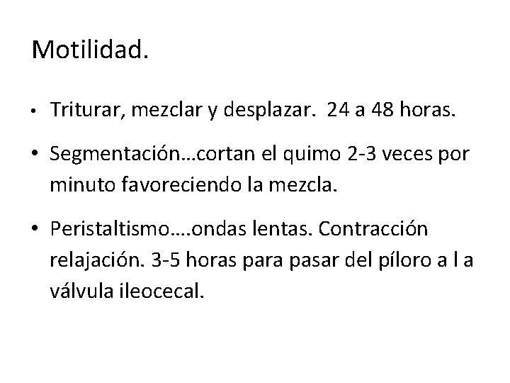 Motilidad. • Triturar, mezclar y desplazar. 24 a 48 horas. • Segmentación…cortan el quimo