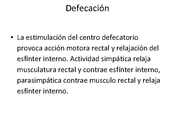 Defecación • La estimulación del centro defecatorio provoca acción motora rectal y relajación del