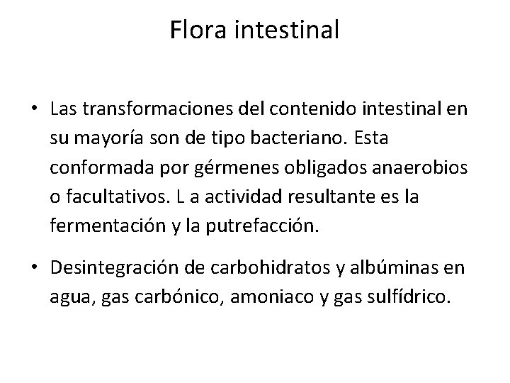 Flora intestinal • Las transformaciones del contenido intestinal en su mayoría son de tipo