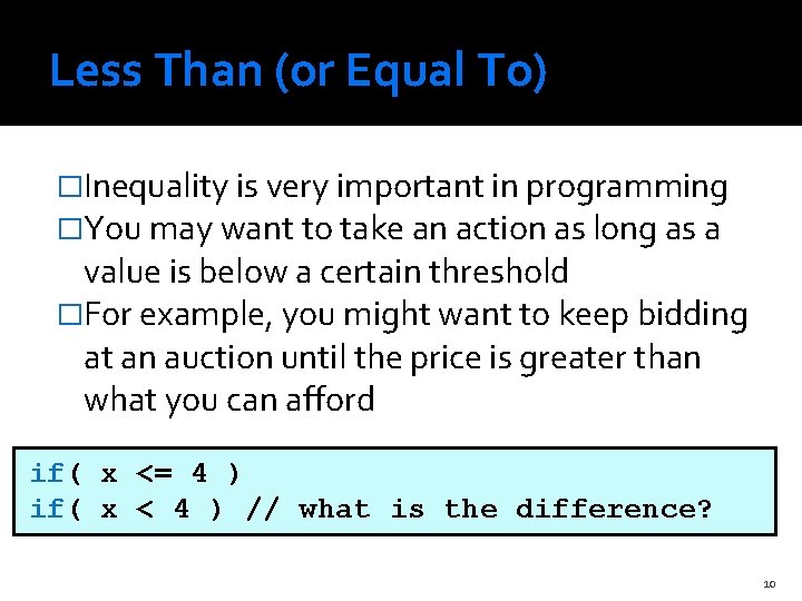 Less Than (or Equal To) �Inequality is very important in programming �You may want