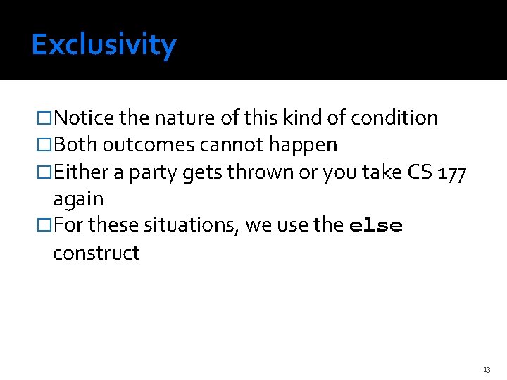 Exclusivity �Notice the nature of this kind of condition �Both outcomes cannot happen �Either