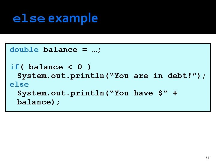 else example double balance = …; if( balance < 0 ) System. out. println(“You