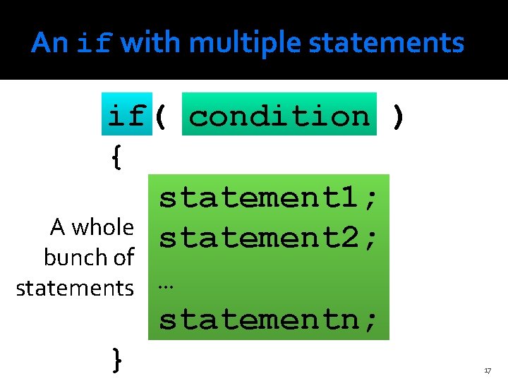 An if with multiple statements if( condition ) { statement 1; A whole statement