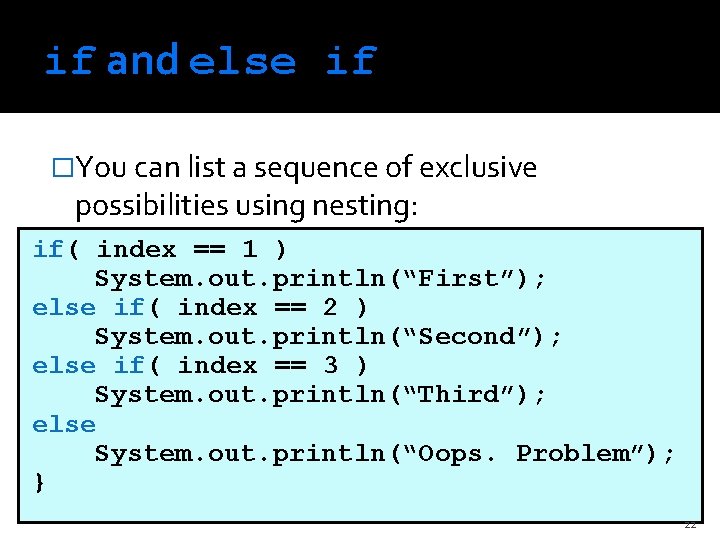 if and else if �You can list a sequence of exclusive possibilities using nesting: