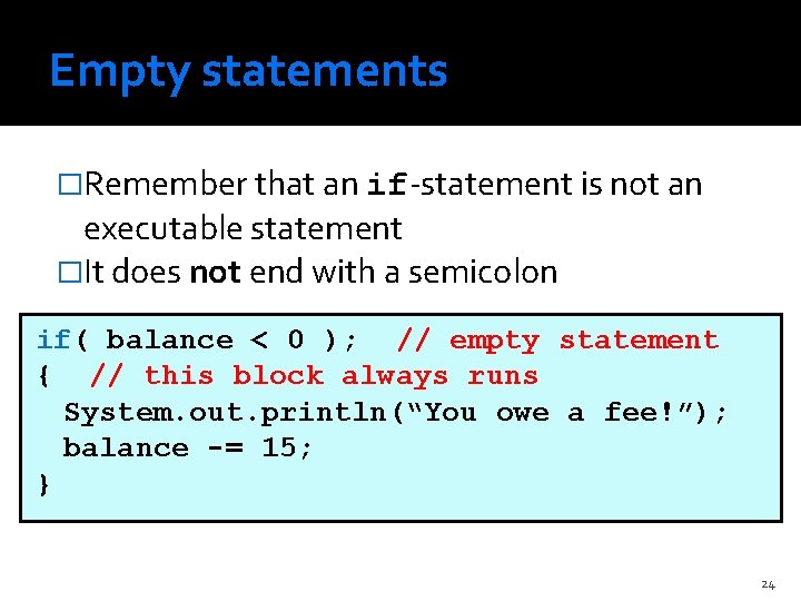 Empty statements �Remember that an if-statement is not an executable statement �It does not