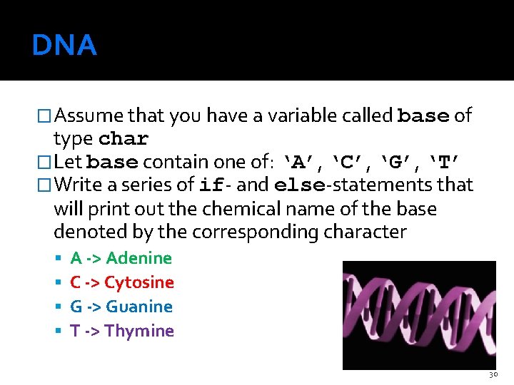 DNA �Assume that you have a variable called base of type char �Let base