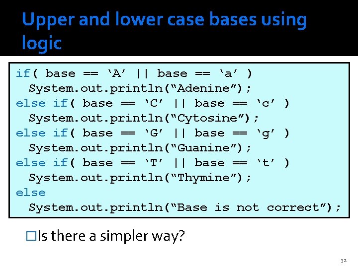 Upper and lower case bases using logic if( base == ‘A’ || base ==