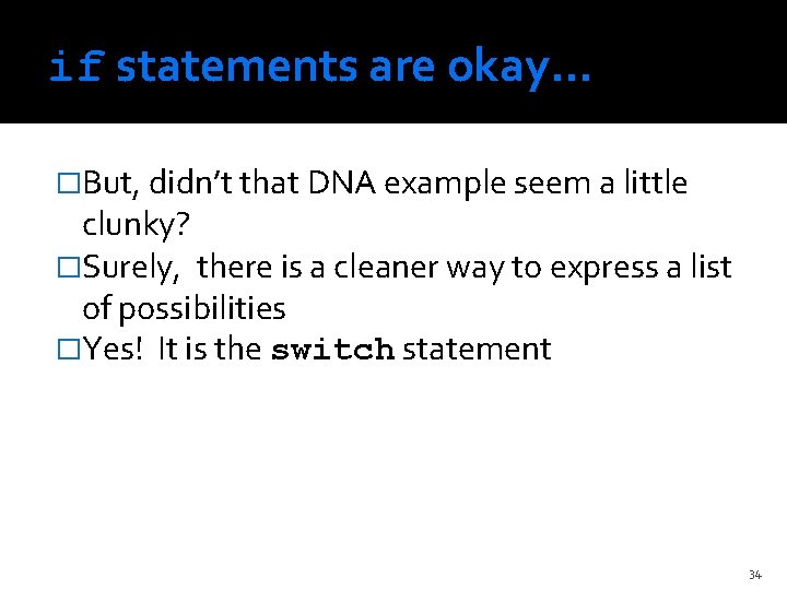 if statements are okay… �But, didn’t that DNA example seem a little clunky? �Surely,