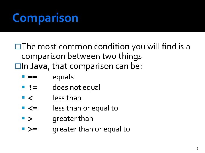 Comparison �The most common condition you will find is a comparison between two things