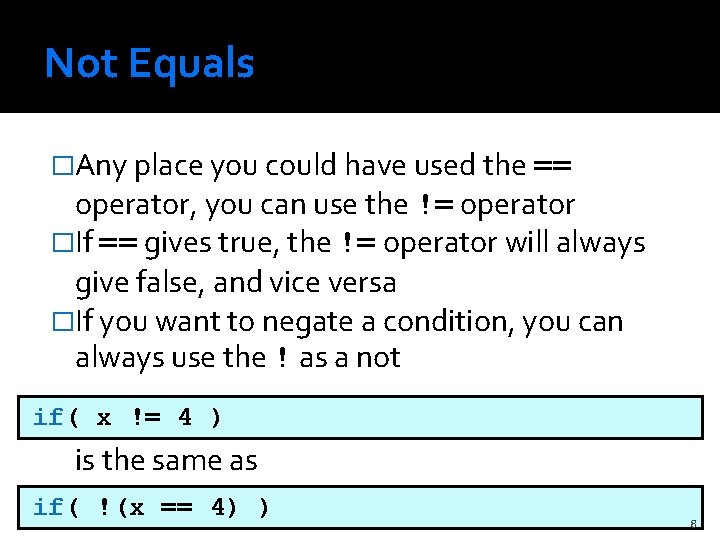 Not Equals �Any place you could have used the == operator, you can use