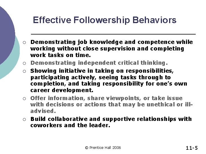 Effective Followership Behaviors ¡ ¡ ¡ Demonstrating job knowledge and competence while working without