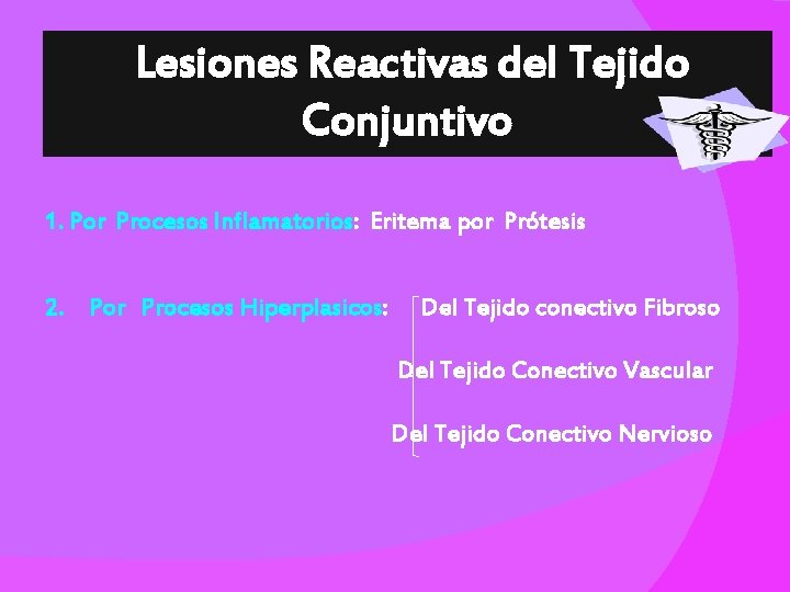 Lesiones Reactivas del Tejido Conjuntivo 1. Por Procesos Inflamatorios: Eritema por Prótesis 2. Por