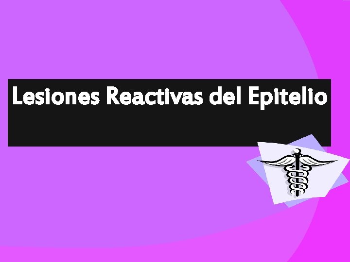 Lesiones Reactivas del Epitelio 