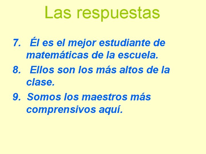 Las respuestas 7. Él es el mejor estudiante de matemáticas de la escuela. 8.