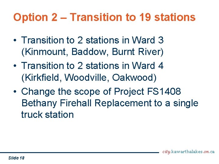 Option 2 – Transition to 19 stations • Transition to 2 stations in Ward