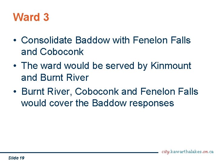 Ward 3 • Consolidate Baddow with Fenelon Falls and Coboconk • The ward would