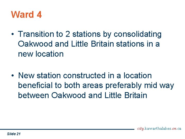 Ward 4 • Transition to 2 stations by consolidating Oakwood and Little Britain stations