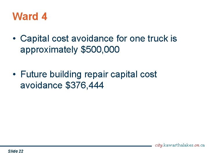 Ward 4 • Capital cost avoidance for one truck is approximately $500, 000 •