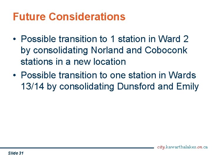 Future Considerations • Possible transition to 1 station in Ward 2 by consolidating Norland