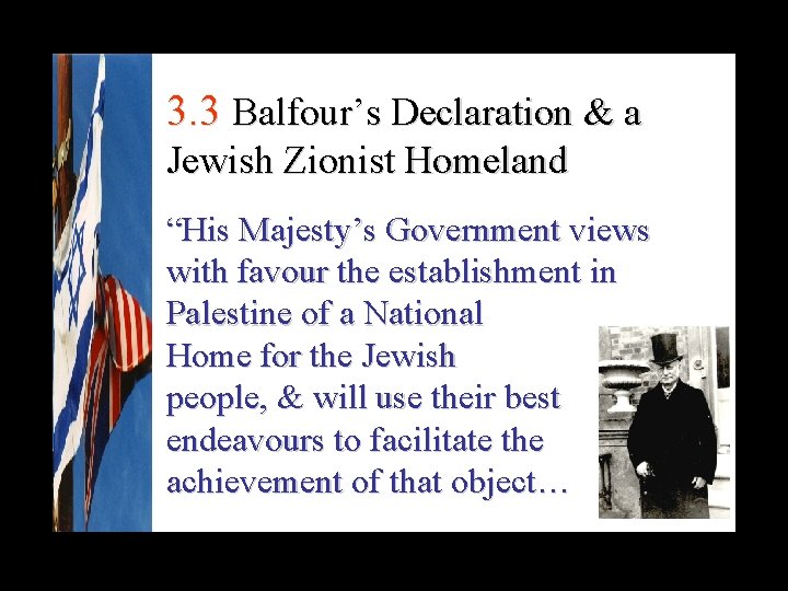 3. 3 Balfour’s Declaration & a Jewish Zionist Homeland “His Majesty’s Government views with