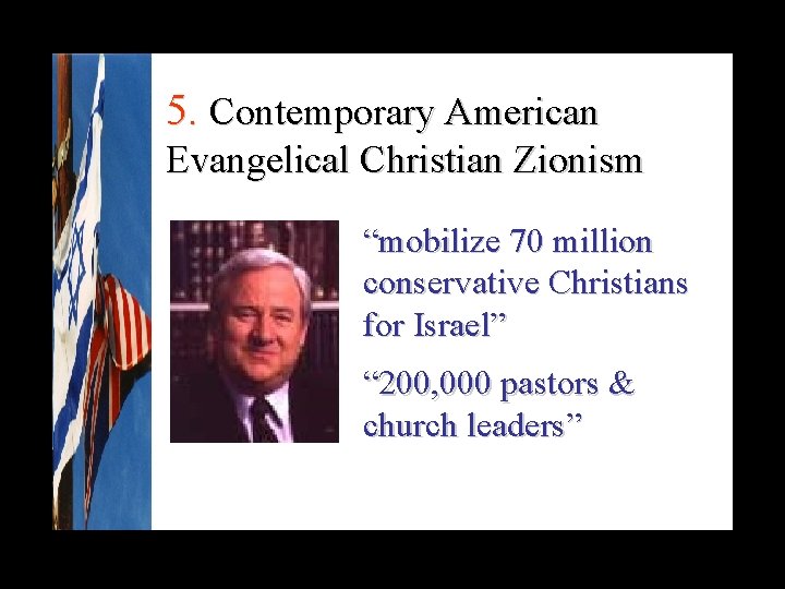 5. Contemporary American Evangelical Christian Zionism “mobilize 70 million conservative Christians for Israel” “