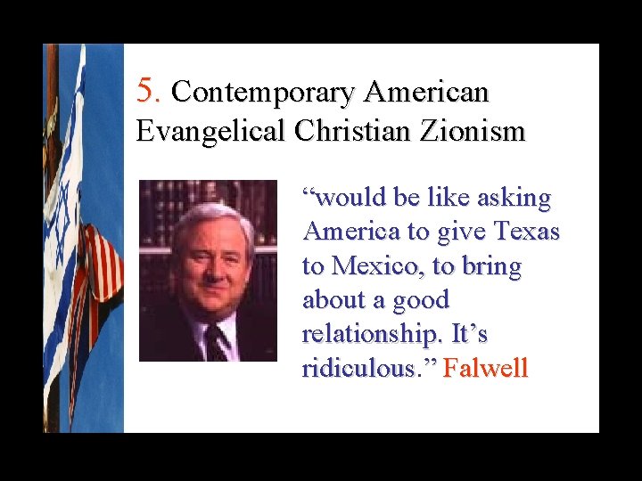 5. Contemporary American Evangelical Christian Zionism “would be like asking America to give Texas