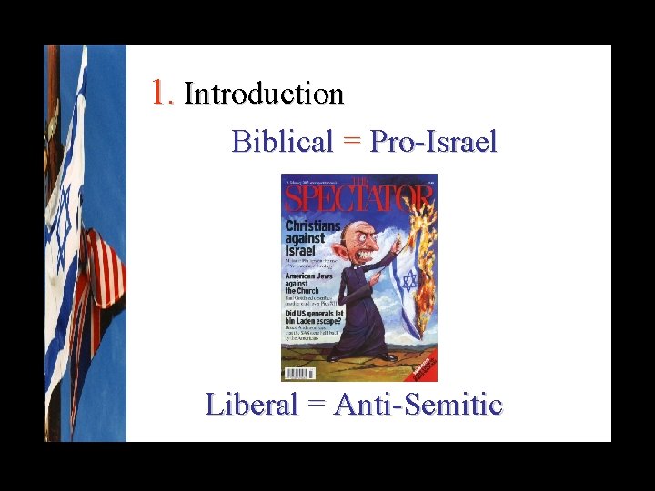 1. Introduction Biblical = Pro-Israel Liberal = Anti-Semitic 